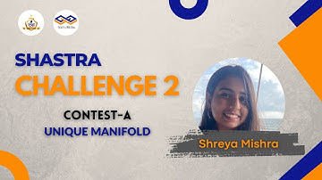 Shastra Challenge 2 Contest A | Unique Manifold | ft.Shreya Mishra | To Students from Students |