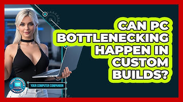 Can PC Bottlenecking Happen In Custom Builds? - Your Computer Companion