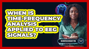 When Is Time-Frequency Analysis Applied To EEG Signals?
