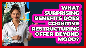 What Surprising Benefits Does Cognitive Restructuring Offer Beyond Mood? - CBT Toolkit
