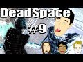 Dead Space Part 9: This Thing is Just Like A Porno | Treesicle