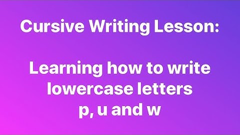 Cursive Writing Lesson : lowercase p, u, and w