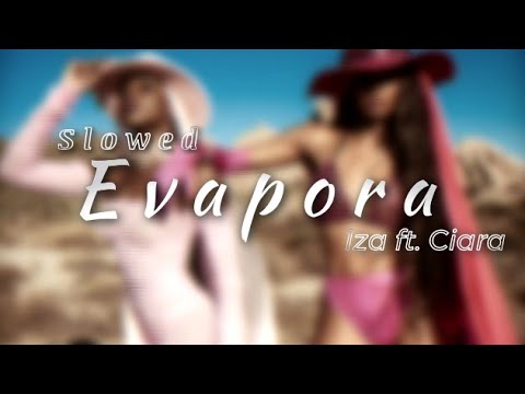 Iza Ft. Ciara - Evapora Slowed