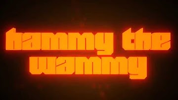 Hammy the wammys new intro.