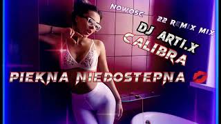 CALIBRA PIĘKNA NIEDOSTĘPNA 💋NOWOSC 2022 REMIX MIX DJ ARTI.X 💿📀🎧