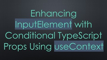 Enhancing InputElement with Conditional TypeScript Props Using useContext