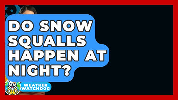 Do Snow Squalls Happen At Night? - Weather Watchdog