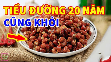 Chỉ Cần Ăn Lạc Theo Kiểu Này Thì Bệnh Tiểu Đường Có Nặng Đến Mấy Cả Đời Cũng Không Lo Biến Chứng