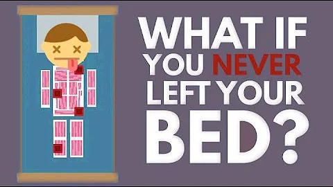 What Would Happen If You Never Left Your Bed?