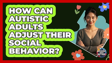 How Can Autistic Adults Adjust Their Social Behavior?