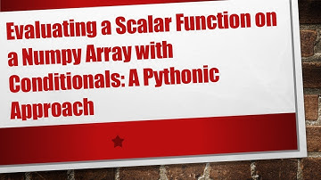 Evaluating a Scalar Function on a Numpy Array with Conditionals: A Pythonic Approach