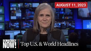 Top U.S. \& World Headlines — August 11, 2023
