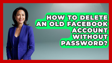 How To Delete An Old Facebook Account Without Password? - Everyday-Networking