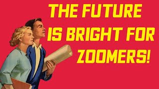 Actually, The Future for Zoomers Is Bright!