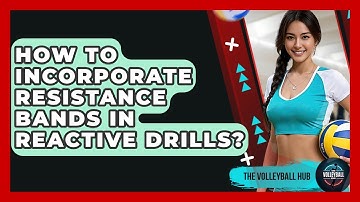 How To Incorporate Resistance Bands In Reactive Drills? - The Volleyball Hub