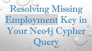 Resolving Missing Employment Key in Your Neo4j Cypher Query