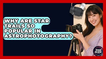 Why Are Star Trails So Popular In Astrophotography? - Image Review Studio