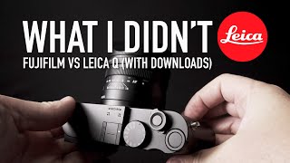 What I Didn't Leica! Fujifilm Vs Leica Q. Worth the money? (with downloads)