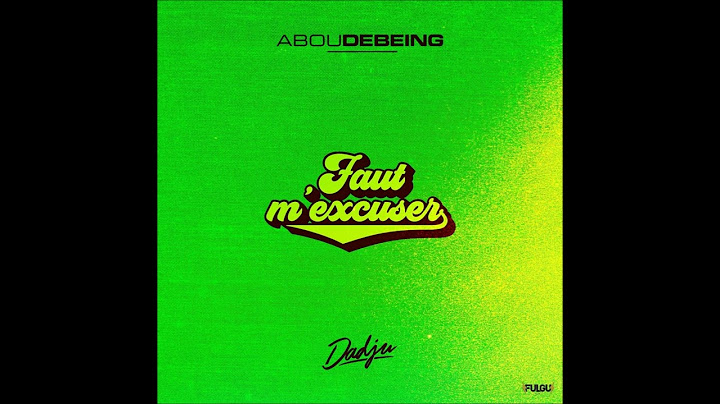 Abou debeing ft Dadju   Faut m excuser