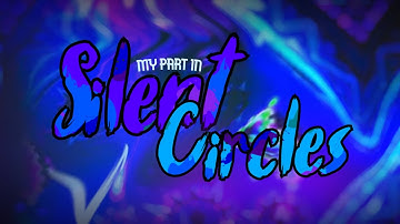MY PART IN "SILENT CIRCLES" BY STARCHMAN & MORE | Geometry Dash 2.2