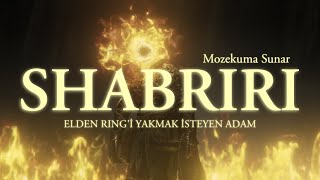 Shabriri - Elden Ringi Yakmak İsteyen Adam