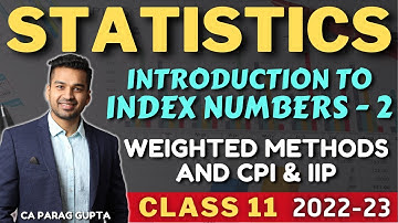 Class 11 STATISTICS (Session 2022-23) Index Number - 2 | Weighted Methods & Other Topics