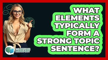 What Elements Typically Form A Strong Topic Sentence?