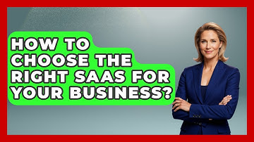 How To Choose The Right SaaS For Your Business? - The SaaS Pros Breakdown