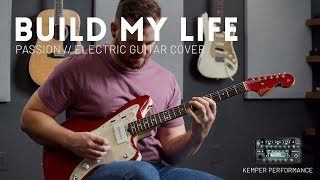 Build My Life - Passion, Housefires - Electric guitar cover & Kemper Performance chords