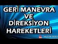 GERİ MANEVRA VE DİREKSİYON HAREKETLERİ