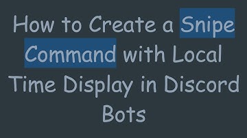 How to Create a Snipe Command with Local Time Display in Discord Bots