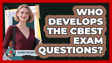 Who Develops The CBEST Exam Questions? - Aspiring Teacher Guide