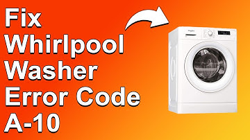 How To Fix Whirlpool Washer Error Code A-10 - Meaning, Causes, & Solutions (Quick Fix!)