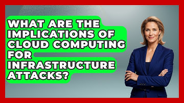 What Are The Implications Of Cloud Computing For Infrastructure Attacks? - Tactical Warfare Experts