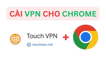 Cài VPN cho trình duyệt Chrome | How to install and use Touch VPN chrome extension on chrome