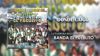 Banda El Pueblito  - Donde Caigo (Audio)