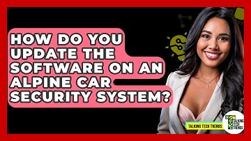 How Do You Update The Software On An Alpine Car Security System? - Talking Tech Trends