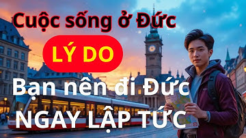 Có Nên Đi Đức Bây Giờ? XKLD Đức, Du Học Nghề Đức, Giá Điện, Thuê Nhà & Cơ Hội Nghề Nghiệp