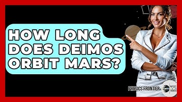 How Long Does Deimos Orbit Mars? - Physics Frontier