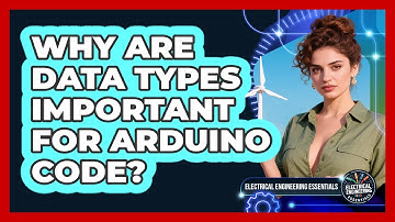 Why Are Data Types Important For Arduino Code? - Electrical Engineering Essentials