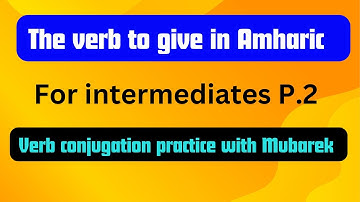 The Amharic verb to give verb conjugations practice for intermediates part 2 @LearnAmharicFast