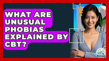What Are Unusual Phobias Explained By CBT? - CBT Toolkit