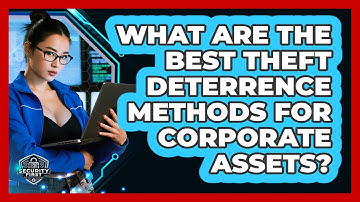 What Are The Best Theft Deterrence Methods For Corporate Assets? - SecurityFirstCorp.com