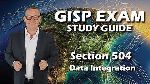 GISP Exam Study Guide 504: Data Integration