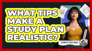 What Tips Make A Study Plan Realistic?