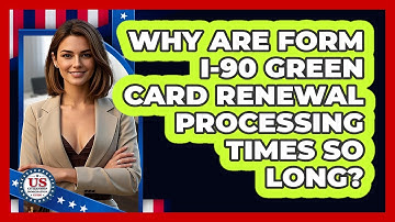 Why Are Form I-90 Green Card Renewal Processing Times So Long? - US Citizenship Immigration Guide