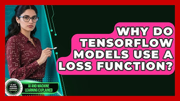 Why Do TensorFlow Models Use A Loss Function? - AI and Machine Learning Explained