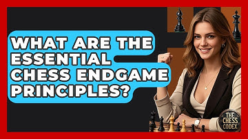 What Are The Essential Chess Endgame Principles? - The Chess Codex