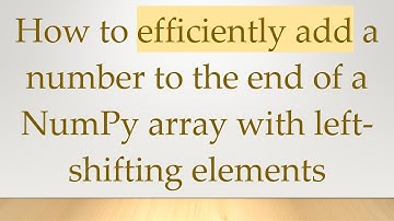 How to efficiently add a number to the end of a NumPy array with left-shifting elements
