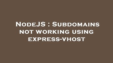 NodeJS : Subdomains not working using express-vhost
